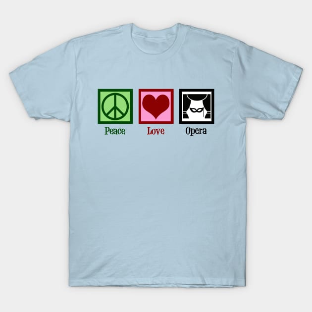 Peace Love Opera T-Shirt by epiclovedesigns